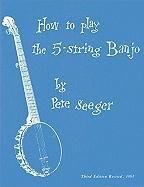 How to Play the 5-String Banjo: Third Edition - Seeger Pete | Książka w ...