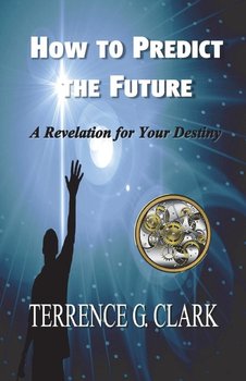 How to Predict the Future - Clark Terrence Gene