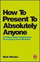 How To Present To Absolutely Anyone - Rhodes Mark