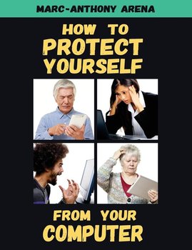 How to Protect Yourself from Your Computer - Arena Marc-Anthony C