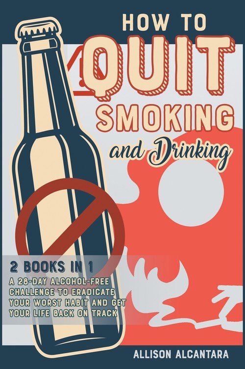 How to Quit Smoking and Drinking [2 Books 1] Alcantara Allison