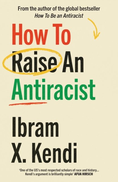 How To Raise An Antiracist: FROM THE GLOBAL MILLION COPY BESTSELLING ...