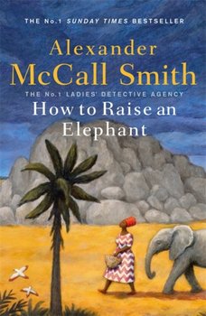 How to Raise an Elephant - Smith Alexander McCall