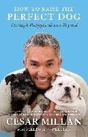 How to Raise the Perfect Dog - Millan Cesar