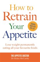 How to Retrain Your Appetite - Mccarthy Helen