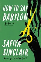 How to Say Babylon: A Memoir Safiya Sinclair