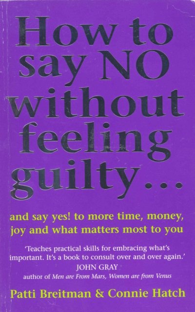 How To Say No Without Feeling Guilty ...: and say yes! to more time ...