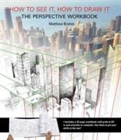 How to See it, How to Draw it: The Perspective Workbook Brehm Matthew