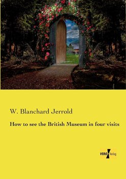 How to see the British Museum in four visits - Jerrold W. Blanchard