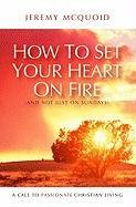 How to Set Your Heart on Fire - Mcquoid Jeremy