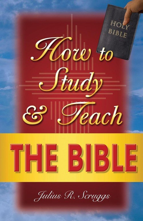 how-to-study-and-teach-the-bible-julius-r-scruggs-ksi-ka-w
