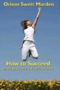How to Succeed - Marden Orison Swett
