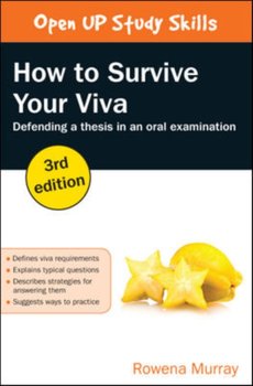 How to Survive Your Viva: Defending a Thesis in an Oral Examination - Rowena Murray