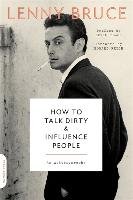 How to Talk Dirty and Influence People: An Autobiography - Bruce Lenny