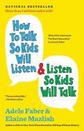 How to Talk So Kids Will Listen & Listen So Kids Will Talk Faber Joanna, Faber Adele, Mazlish Elaine