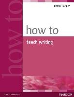 How to Teach Writing - Harmer Jeremy