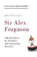 How to Think Like Sir Alex Ferguson - Hughes Damian