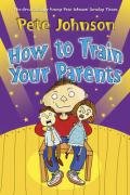 How To Train Your Parents - Johnson Pete