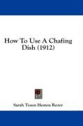 How to Use a Chafing Dish (1912) - Rorer Sarah Tyson, Rorer Sarah Tyson Heston
