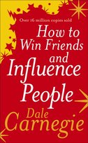 How to Win Friends and Influence People Carnegie Dale