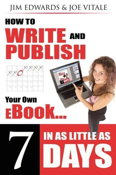 How To Write And Publish Your Own eBook In As Little As 7 Days! - Edwards Jim