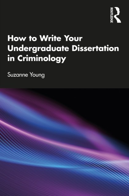 how to write your undergraduate dissertation in criminology