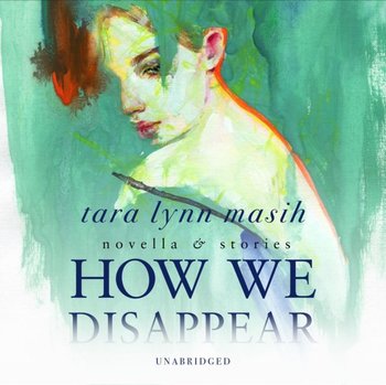 How We Disappear - Masih Tara Lynn