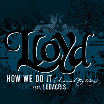 How We Do It "Around My Way" - Lloyd feat. Ludacris