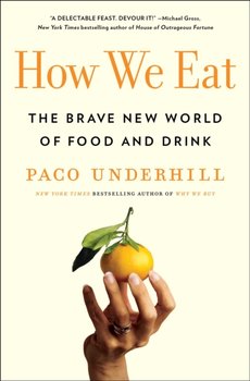 How We Eat: The Brave New World of Food and Drink - Underhill Paco