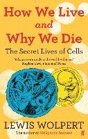 How We Live and Why We Die Wolpert Lewis