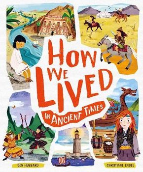 How We Lived in Ancient Times: Meet everyday children throughout history - Hubbard Ben