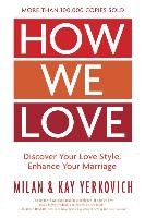 How We Love. Discover your Love Style, Enhance your Marriage. Expanded Edition Yerkovich Kay, Yerkovich Milan