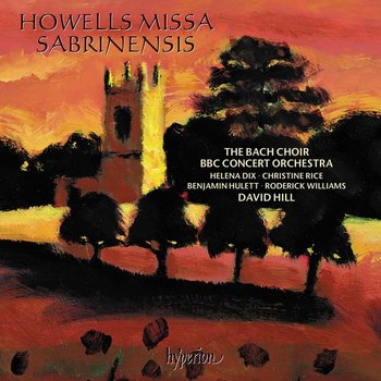 Howells: Missa Sabrinensis & Michael Fanfare - The Bach Choir, BBC Symphony Orchestra, Dix Helena, Rice Christine, Hulett Benjamin, Williams Roderick