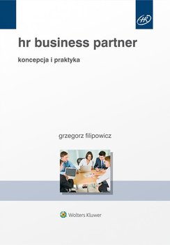 HR Business Partner. Koncepcja i praktyka - Filipowicz Grzegorz