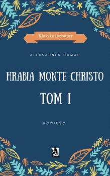 Hrabia Monte Christo. Tom 1 - Dumas Aleksander