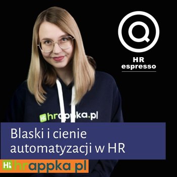 HRappka - Blaski i cienie automatyzacji HR - HR espresso - podcast - Jarzębowski Jarek