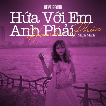 Hứa Với Em Anh Phải Hạnh Phúc - Manh Manh