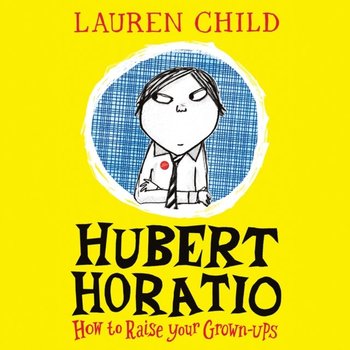 Hubert Horatio: How to Raise Your Grown-Ups - Child Lauren