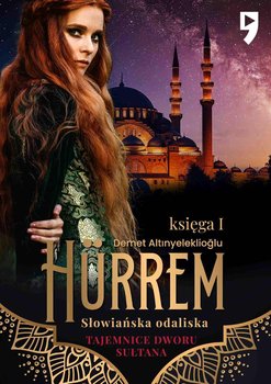 Hürrem. Słowiańska odaliska. Księga 1 - Altinyeleklioglu Demet