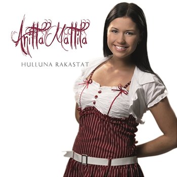 Hulluna rakastat - Anitta Mattila