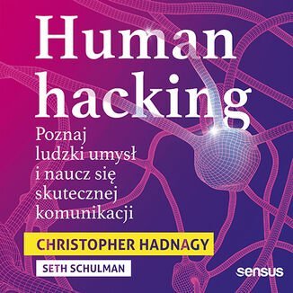 Human hacking. Poznaj ludzki umysł i naucz się skutecznej komunikacji - audiobook - Schulman Seth, Hadnagy Christopher