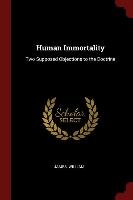 Human Immortality: Two Supposed Objections to the Doctrine - William James