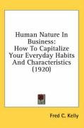 Human Nature in Business: How to Capitalize Your Everyday Habits and Characteristics (1920) - Kelly Fred C.