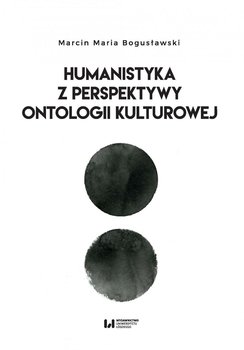 Humanistyka z perspektywy ontologii kulturowej - Bogusławski Maria Marcin