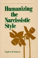 Humanizing the Narcissistic Style - Johnson Stephen M.
