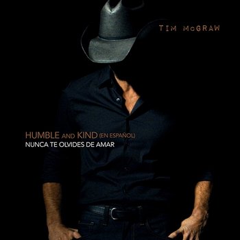 Humble and Kind (Nunca Te Olvides de Amar) - Tim McGraw