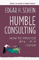 Humble Consulting: How to Provide Real Help Faster - Schein Edgar H.