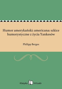 Humor amerykański: americana: szkice humorystyczne z życia Yankesów - Berges Philipp