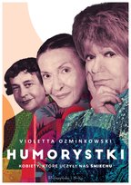 Humorystki. Kobiety, które uczyły nas śmiechu Ozminkowski Violetta