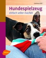 Hundespielzeug einfach selber machen - Lenz Corinna